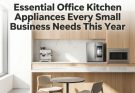 Essential Office Kitchen Appliances Every Small Business Needs This Year